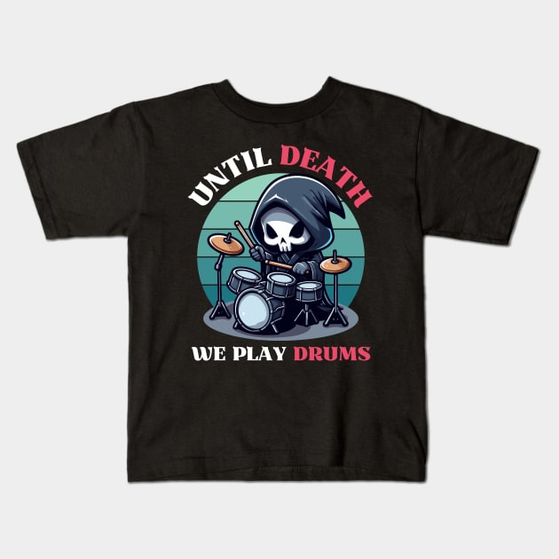 Until Death, We Play Drums - Reaper Playing Drum Kids T-Shirt by Kawaii N Spice